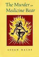 The Murder of Medicine Bear by Susan Haley