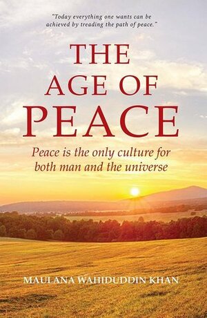 The Age of Peace by Maulana Wahiduddin Khan