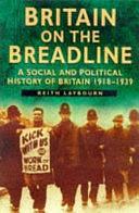 Britain on the Breadline: A Social and Political History of Britain 1918-1939 by Keith Laybourn