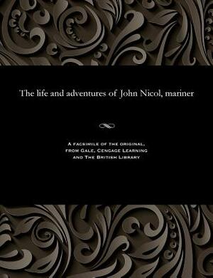 The Life and Adventures of John Nicol, Mariner by John Nicol