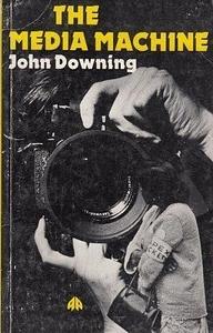 The Media Machine by John Downing