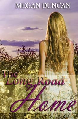 The Long Road Home (A Contemporary Romance) by Megan Duncan