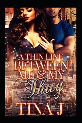 A Thin Line Between Me & My Thug by Tina J