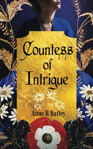 Countess of Intrigue: A Novel of the Tudor Court by Anne R. Bailey, Anne R. Bailey