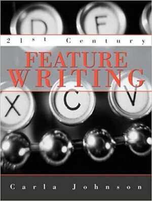 21st Century Feature Writing by Carla Johnson