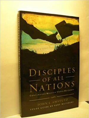 Disciples of All Nations by John L. Amstutz