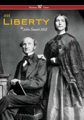 On Liberty (Wisehouse Classics - The Authoritative Harvard Edition 1909) (2016) by John Stuart Mill