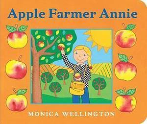 Apple Farmer Annie Board Book by Monica Wellington, Monica Wellington