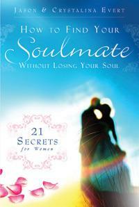 How to Find Your Soulmate without Losing Your Soul by Jason Evert, Crystalina Evert