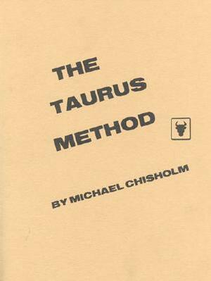 The Taurus Method by Michael Chisholm