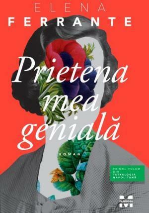 Prietena mea genială by Elena Ferrante