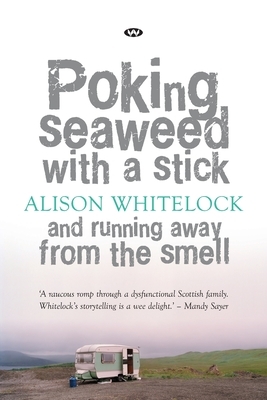 Poking Seaweed with a Stick and Running Away from the Smell by Alison Whitelock