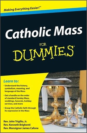 Catholic Mass for Dummies by Kenneth Brighenti, James Cafone, John Trigilio Jr.