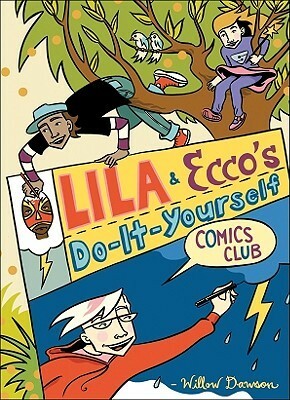 Lila and Ecco's Do-It-Yourself Comics Club by Willow Dawson