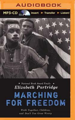 Marching for Freedom: Walk Together, Children, and Don't You Grow Weary by Elizabeth Partridge