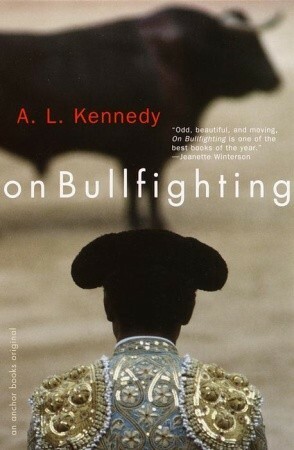 On Bullfighting by A.L. Kennedy