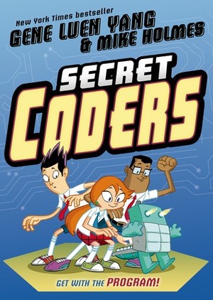 Secret Coders by Mike Holmes, Gene Luen Yang