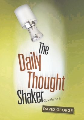 The Daily Thought Shaker (c), Volume Ii by David George