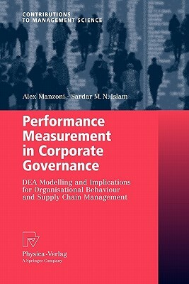 Performance Measurement in Corporate Governance: Dea Modelling and Implications for Organisational Behaviour and Supply Chain Management by Alex Manzoni, Sardar M. N. Islam