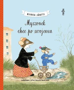 Myszonek chce po swojemu by Riikka Jäntti