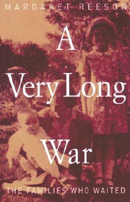 A Very Long War: The Families Who Waited by Margaret Reeson