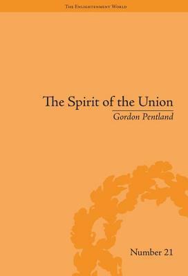 The Spirit of the Union: Popular Politics in Scotland by Gordon Pentland