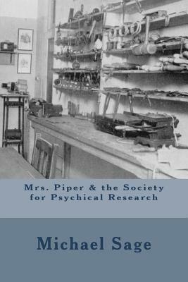 Mrs. Piper & the Society for Psychical Research by Michael Sage