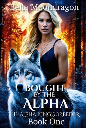 Bought by the Alpha by Bella Moondragon, Bella Moondragon