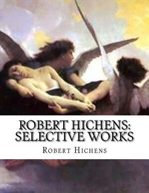 Robert Hichens: Selective Works by Robert Hichens