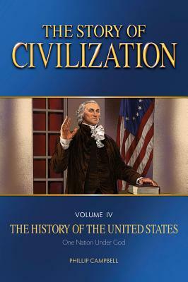 The Story of Civilization: Vol. 4 - The History of the United States One Nation Under God Text Book by Phillip Campbell