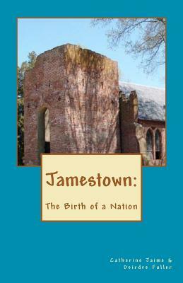 Jamestown: The Birth of a Nation by Catherine McGrew Jaime, Deirdre Fuller