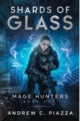 Shards Of Glass: An Urban Fantasy Action Adventure by Andrew C. Piazza