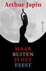 Maar buiten is het feest by Arthur Japin