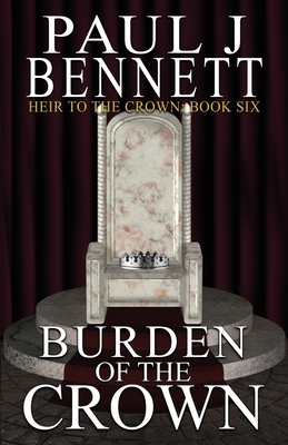 Burden of the Crown by Paul J. Bennett