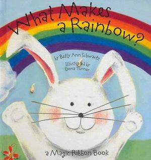 What Makes a Rainbow? by Betty Ann Schartz by Betty Schwartz, Betty Schwartz