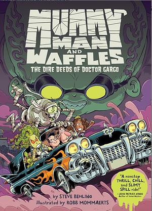 Mummy Man and Waffles: The Dire Deeds of Doctor Gargo by Steve Behling