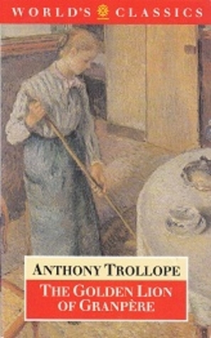 The Golden Lion of Granpere by Anthony Trollope