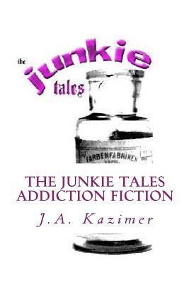 The Junkie Tales by J. A. Kazimer