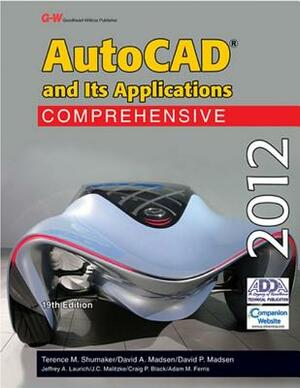 AutoCAD and Its Applications Comprehensive 2012 by Terence M. Shumaker, David A. Madsen, David P. Madsen