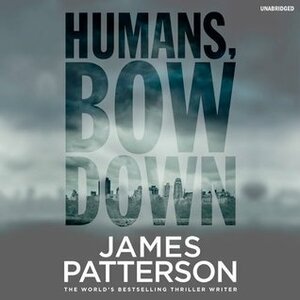 Humans, Bow Down by Tara Sands, James Patterson, Emily Raymond