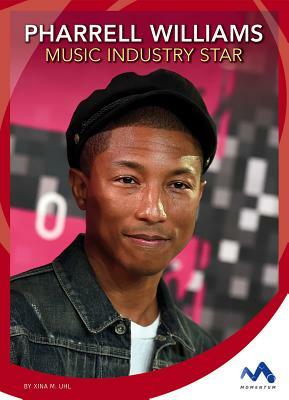 Pharrell Williams: Music Industry Star by Xina M. Uhl
