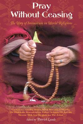 Pray Without Ceasing: The Way of Invocation in World Religions by Patrick Laude