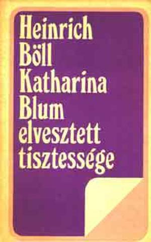 Katharina ​Blum elvesztett tisztessége by Heinrich Böll