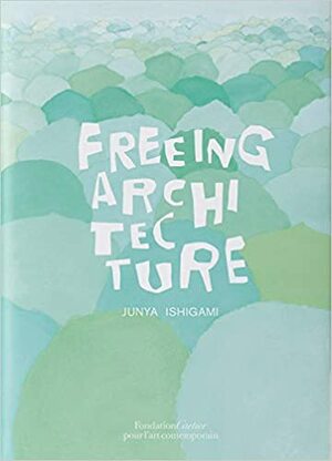 Freeing Architecture by Junya Ishigami