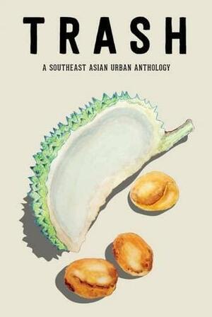 TRASH: A Southeast Asian Urban Anthology by Dean Francis Alfar, Marc de Faoite
