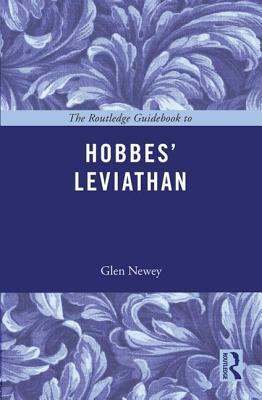 The Routledge Guidebook to Hobbes' Leviathan by Glen Newey