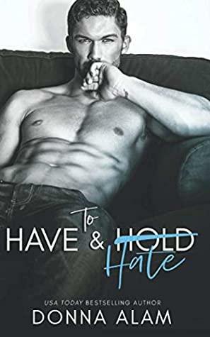 To Have & Hate by Donna Alam