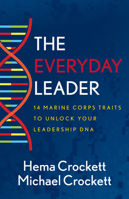 The Everyday Leader: 14 Marine Corps Traits to Unlock Your Leadership DNA by Hema Crockett, Michael Crockett