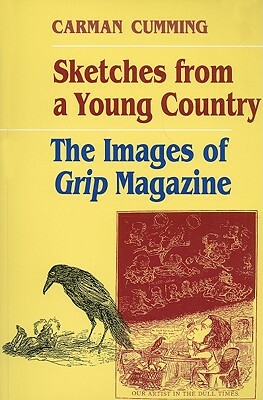 Sketches from a Young Country: The Images of Grip Magazine by Carman Cumming