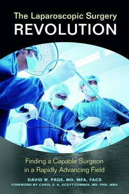 The Laparoscopic Surgery Revolution: Finding a Capable Surgeon in a Rapidly Advancing Field by David W. Page